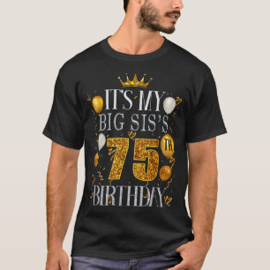 Its My Big Siss 75th Birthday Happy Birthday 75 Ye T-Shirt