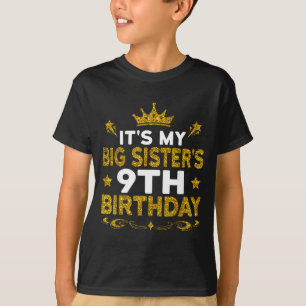 Its My Big Sisters 9th Birthday Happy 9 Years Old T-Shirt