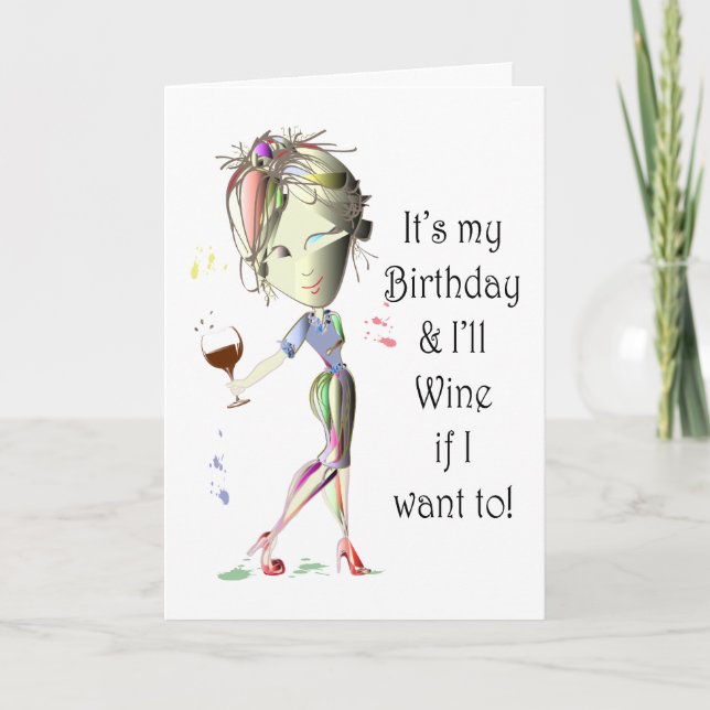 It's my Birthday and I'll Wine if I want to! Card (Front)