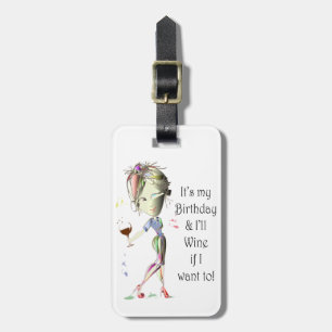 It's my Birthday and I'll Wine if I want to! Luggage Tag