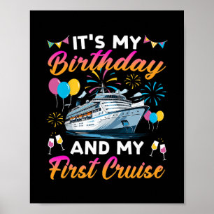 It's My Birthday And My First Cruise Birthday Cele Poster
