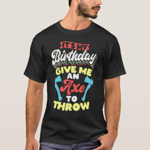 Its My Birthday Axe Throwing T-Shirt