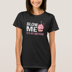 It's My Birthday Blow Me  Joke Sarcastic Tee  1