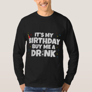 Its My Birthday Buy Me A Drink Birthday T-Shirt