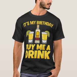It's My Birthday Buy Me A Drink Drinking Tequila G T-Shirt