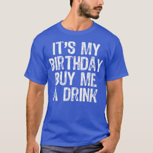 It's My Birthday Buy Me A Drink Funny Drinking Gif T-Shirt
