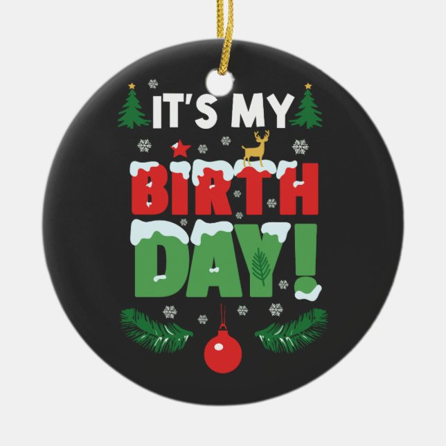 It's My Birthday Christmas Funny Bday Xmas Ceramic Tree Decoration (Front)