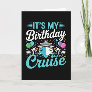 It's My Birthday Cruise - Cruise Vacation Birthday Card