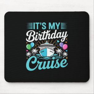 It's My Birthday Cruise - Cruise Vacation Birthday Mouse Pad