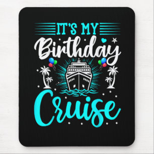 It's My Birthday Cruise - Cruise Vacation Birthday Mouse Pad