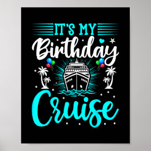 It's My Birthday Cruise - Cruise Vacation Birthday Poster