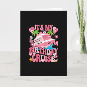 It's My Birthday Cruise Funny Cruising Vacation Wo Card