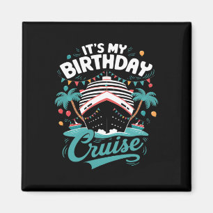 It's My Birthday Cruise Vacation Birthday Party Cr Magnet