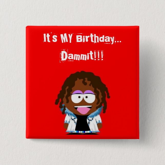 It's MY Birthday... Dammit!!! 15 Cm Square Badge (Front)