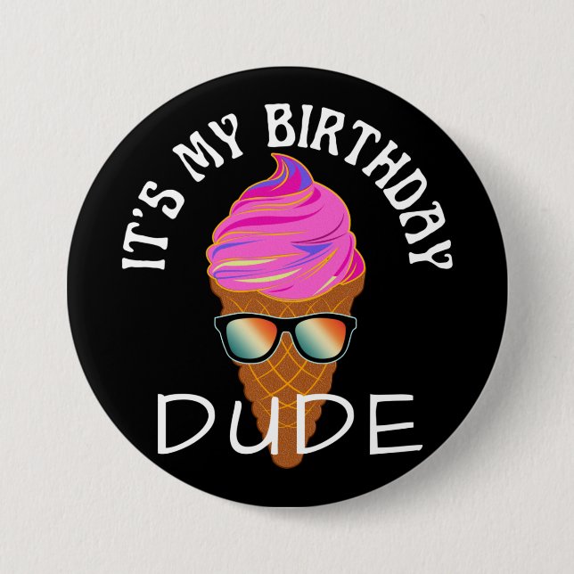 ITS MY BIRTHDAY DUDE 7.5 CM ROUND BADGE (Front)