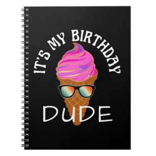 ITS MY BIRTHDAY DUDE NOTEBOOK