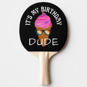 ITS MY BIRTHDAY DUDE PING PONG PADDLE