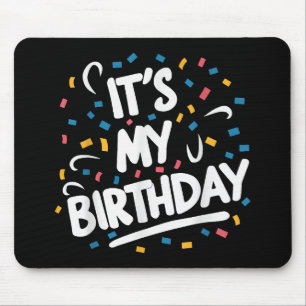 It's My Birthday For Boys Girls Kids Men Women Fun Mouse Pad