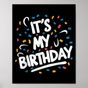 It's My Birthday For Boys Girls Kids Men Women Fun Poster