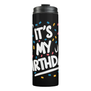 It's My Birthday For Boys Girls Kids Men Women Fun Thermal Tumbler