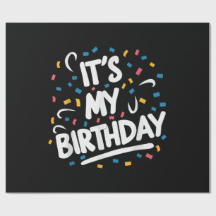 It's My Birthday For Boys Girls Kids Men Women Fun Wrapping Paper
