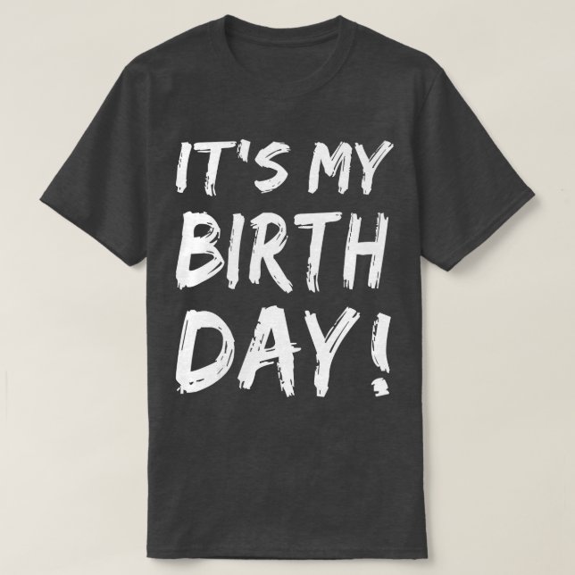 Its My Birthday  for Women Men Boy Girl Birthday G T-Shirt (Design Front)