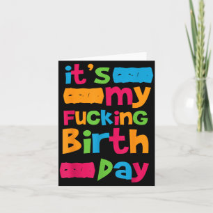Its My Birthday Funny Birth Day Quote Humour Crude Card