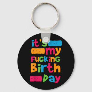 Its My Birthday Funny Birth Day Quote Humour Crude Key Ring