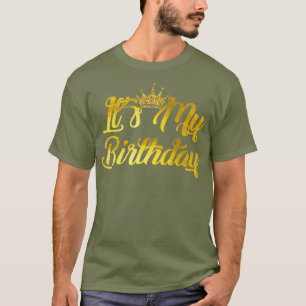 Its My Birthday Happy Birthday T-Shirt