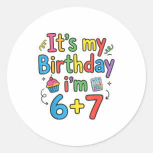 It's My Birthday I'm 6 7 Six Seven Teenager Funny Classic Round Sticker