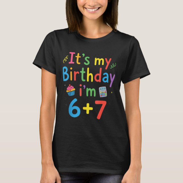 It's My Birthday I'm 6 7 Six Seven Teenager Funny  T-Shirt (Front)