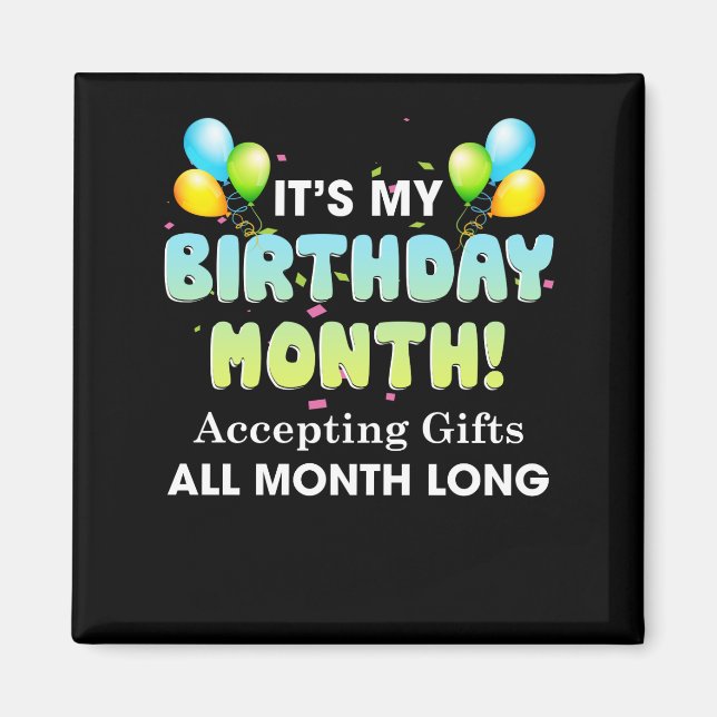It's My Birthday Month Accepting Gifts All Month Magnet (Front)