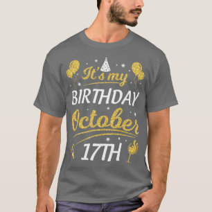 Its My Birthday On October 17th Happy Birthday To T-Shirt