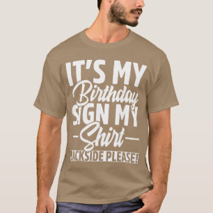 Its My Birthday Sign My Backside Please Birthday P T-Shirt