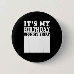 Its My Birthday Sign My Bday Party Funny Birthday  6 Cm Round Badge