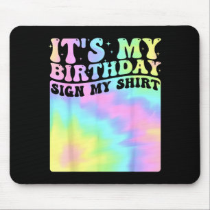Its My Birthday Sign My Shirt Cute Groovy Birthday Mouse Pad