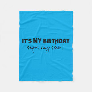 Its My Birthday Sign My Shirt Fleece Blanket