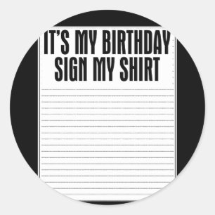 Its My Birthday Sign My Shirt Funny Classic Round Sticker