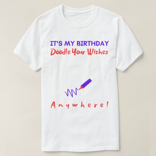 Its My Birthday Sign My Shirt. Funny Draw Anywhere T-Shirt (Design Front)