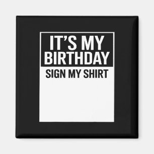 It's My Birthday Sign My Shirt Funny Men Women Boy Magnet