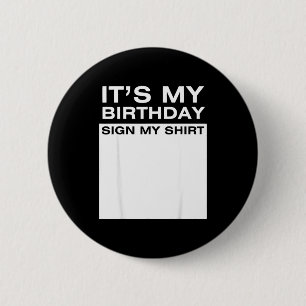 Its My Birthday Sign My Shirt Funny Men Women Boys 6 Cm Round Badge