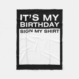Its My Birthday Sign My Shirt Funny Men Women Boys Fleece Blanket