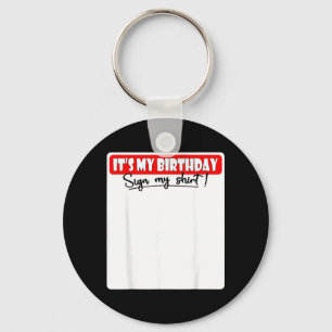 Its My Birthday Sign My Shirt Key Ring