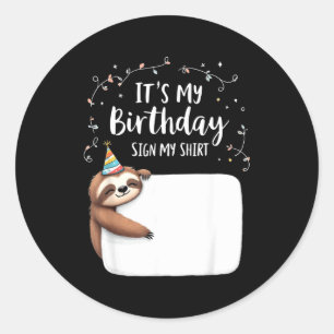 Its My Birthday Sign My Shirt Novelty Party Animal Classic Round Sticker
