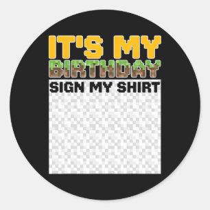 It's My Birthday Sign My Shirt Pixel Game Birthday Classic Round Sticker