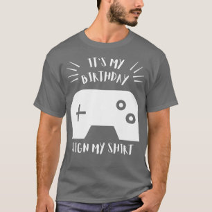 Its My Birthday Sign My Video Game Bday Party Game T-Shirt