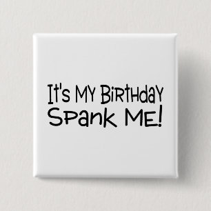 Its My Birthday Spank Me 15 Cm Square Badge