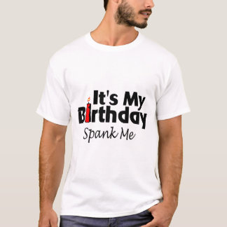 Its My Birthday Spank Me T-Shirt