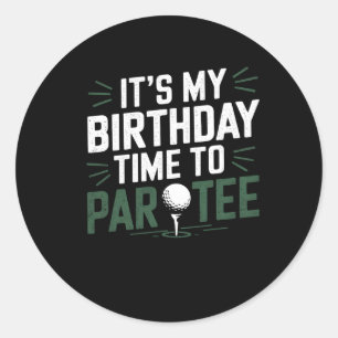 It's My Birthday Time To Par Tee Golf Party Golfer Classic Round Sticker