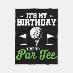 It's My Birthday Time To Par Tee Golfer Golf Party Fleece Blanket